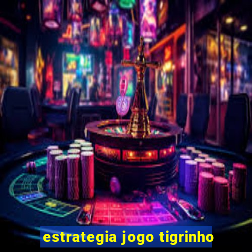 estrategia jogo tigrinho